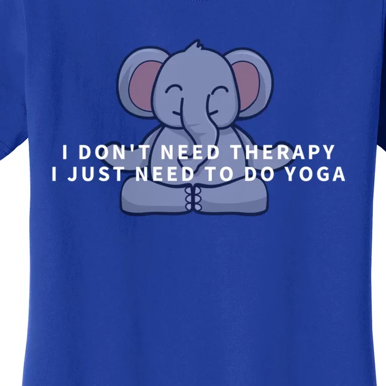 I Just Need To Do Yoga Elephant Pilates Funny Gift Women's T-Shirt