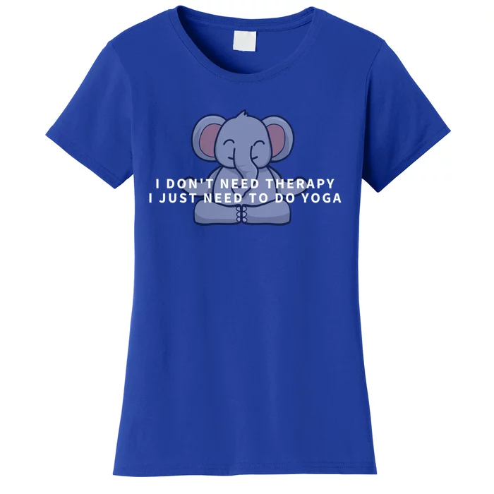 I Just Need To Do Yoga Elephant Pilates Funny Gift Women's T-Shirt