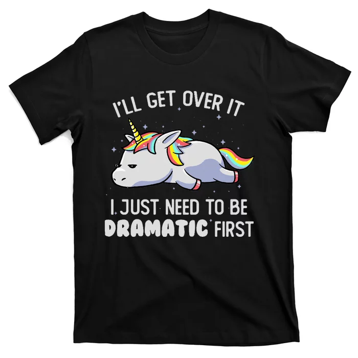 I Just Need To Be Dramatic Lazy Unicorn Gift - Lazy Unicorn T-Shirt