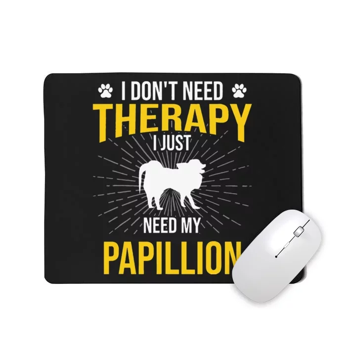 I Just Need My Papillion Dog Lover Therapy Mousepad