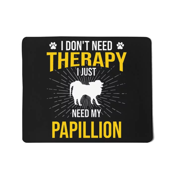 I Just Need My Papillion Dog Lover Therapy Mousepad