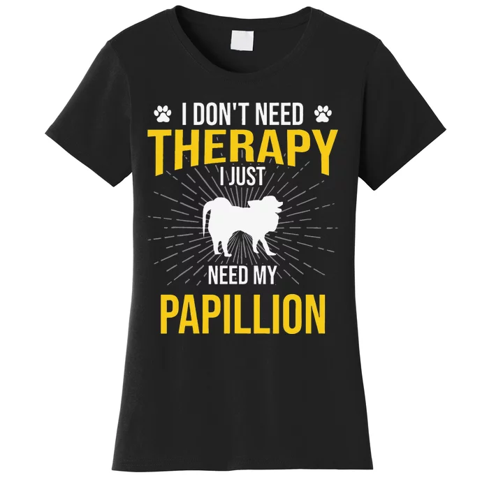 I Just Need My Papillion Dog Lover Therapy Women's T-Shirt