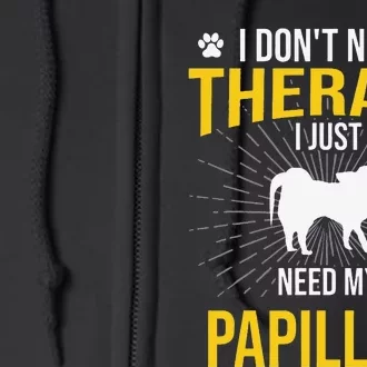 I Just Need My Papillion Dog Lover Therapy Full Zip Hoodie