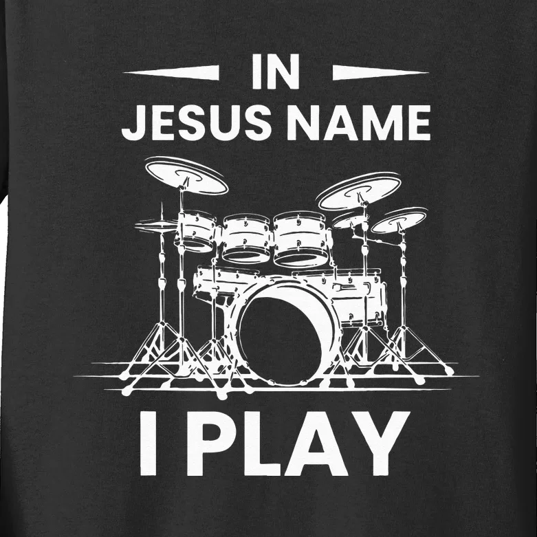 In Jesus Name I Play Drummer Drums Drumming Drumset Musician Kids Long Sleeve Shirt