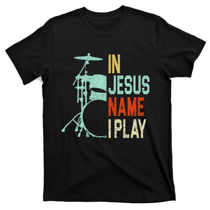 In Jesus Name I Play Music Drummer T-Shirt