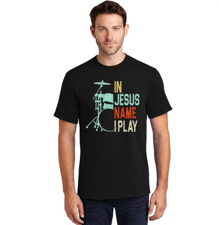 In Jesus Name I Play Music Drummer Tall T-Shirt