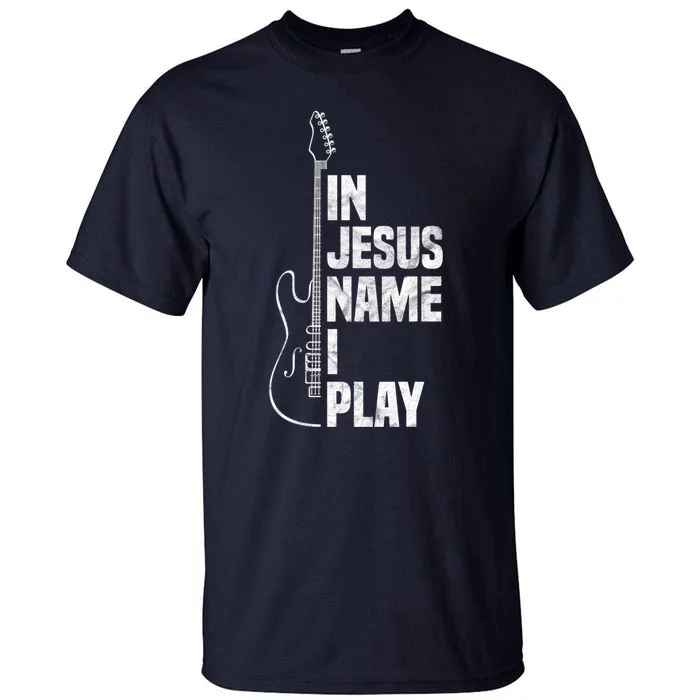 In Jesus Name I Play Guitar Christian Guitar Player Tall T-Shirt