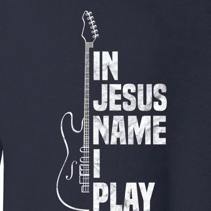 In Jesus Name I Play Guitar Christian Guitar Player Toddler Sweatshirt