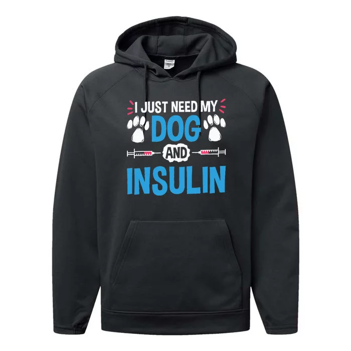 I Just Need My Dog And Insulin Insulin Type 1 Diabetes Performance Fleece Hoodie