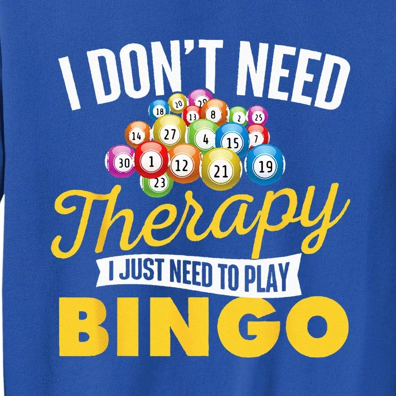 I Just Need To Play Bingo Bingo Lover Gambler Gambling Tall Sweatshirt