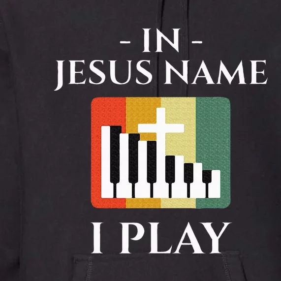 In Jesus Name I Play Piano Christian Music Lover Premium Hoodie