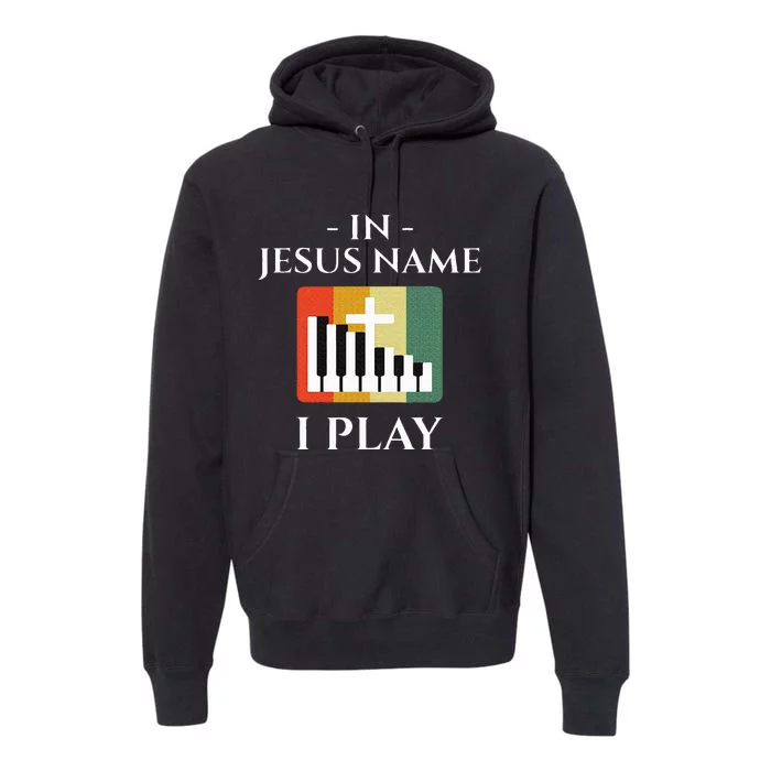 In Jesus Name I Play Piano Christian Music Lover Premium Hoodie