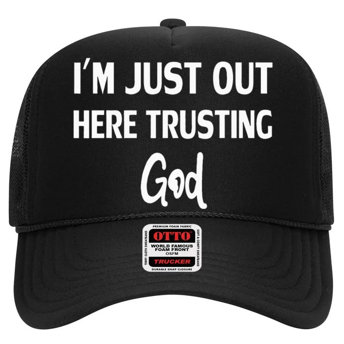 Im Just Out Here Trusting God High Crown Mesh Trucker Hat