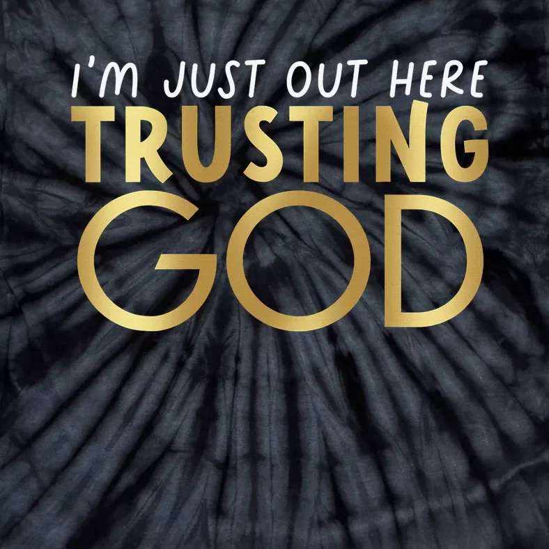 I'm Just Out Here Trusting God Christian Believers God Love Tie-Dye T-Shirt