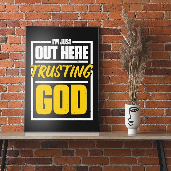 I'M Just Out Here Trusting God Christian Jesus Believer Poster