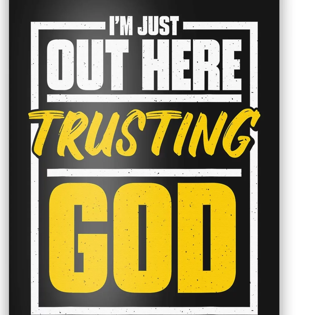 I'M Just Out Here Trusting God Christian Jesus Believer Poster