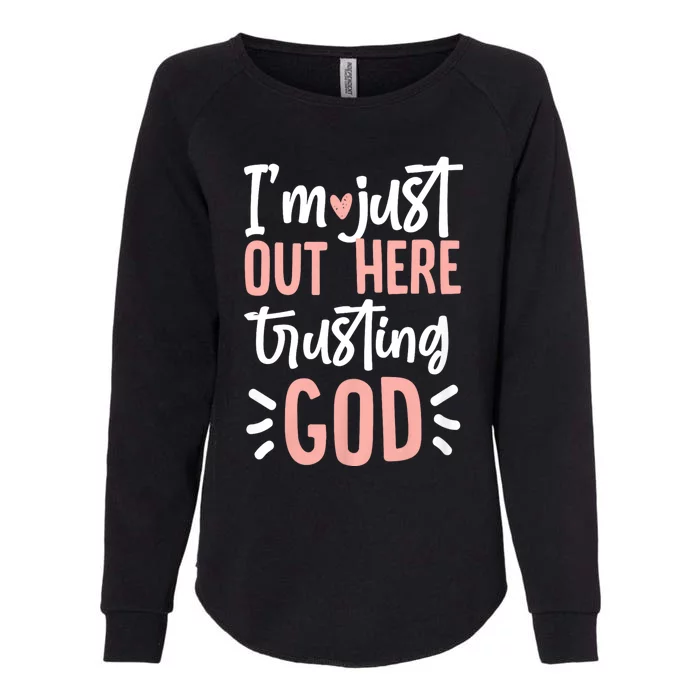 IM Just Out Here Trusting God Christian Designs Womens California Wash Sweatshirt