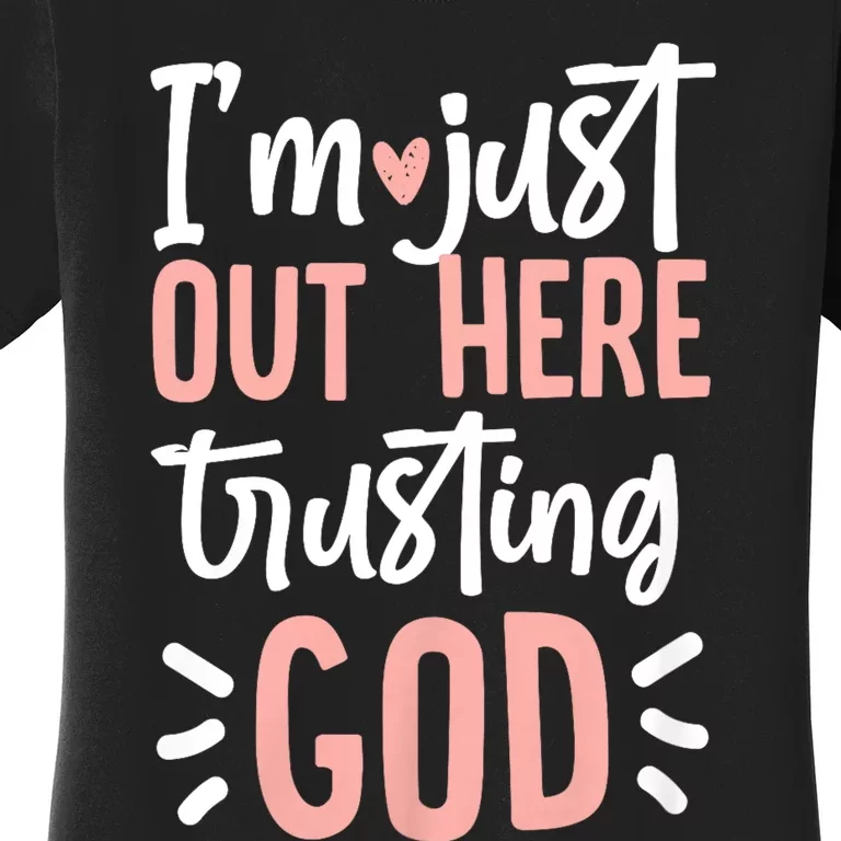 IM Just Out Here Trusting God Christian Designs Women's T-Shirt