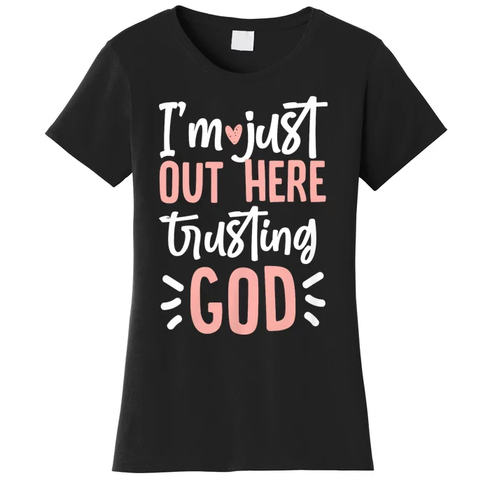 IM Just Out Here Trusting God Christian Designs Women's T-Shirt