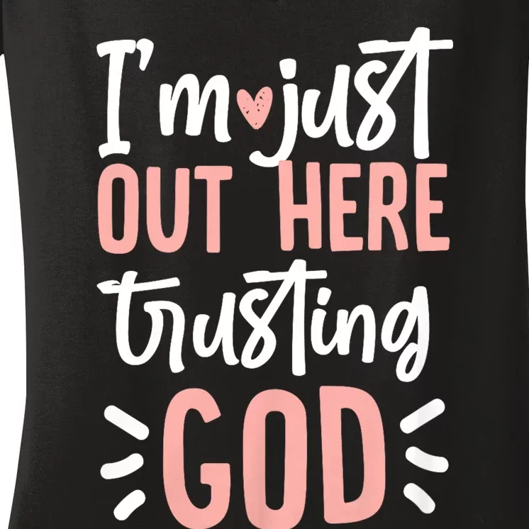 IM Just Out Here Trusting God Christian Designs Women's V-Neck T-Shirt