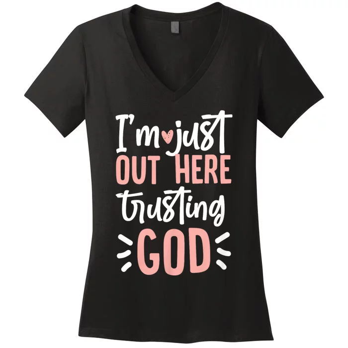 IM Just Out Here Trusting God Christian Designs Women's V-Neck T-Shirt