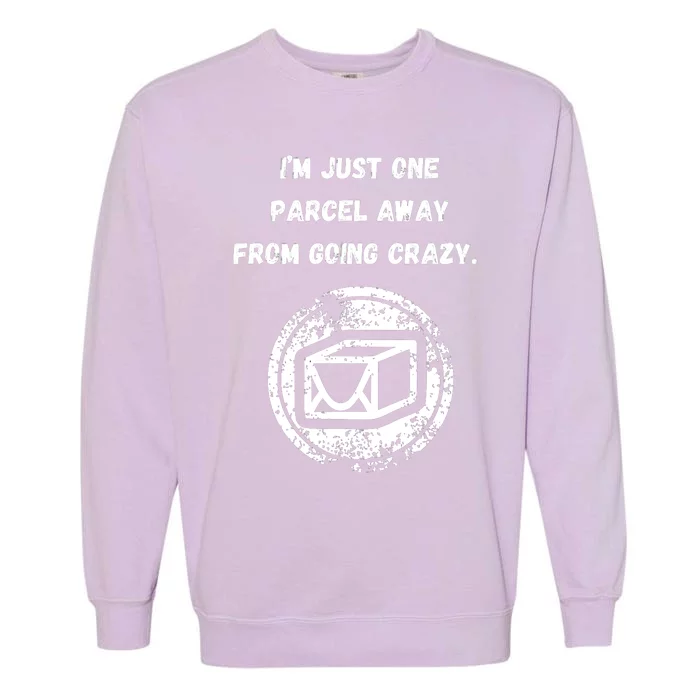 I'm Just One Parcel Away From Going Crazy Garment-Dyed Sweatshirt