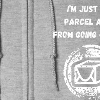 I'm Just One Parcel Away From Going Crazy Full Zip Hoodie