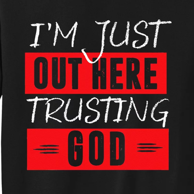 Im Just Out Here Trusting God Sweatshirt