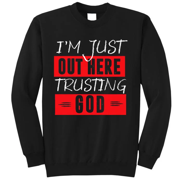 Im Just Out Here Trusting God Sweatshirt