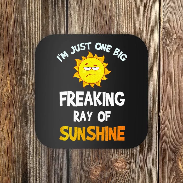 Im Just One Big Freaking Ray Of Sunshine Funny Idea Coaster