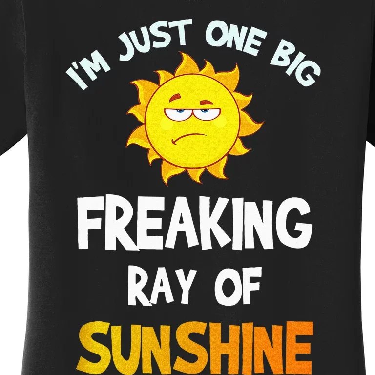 Im Just One Big Freaking Ray Of Sunshine Funny Idea Women's T-Shirt