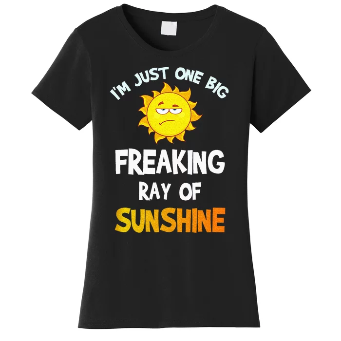 Im Just One Big Freaking Ray Of Sunshine Funny Idea Women's T-Shirt