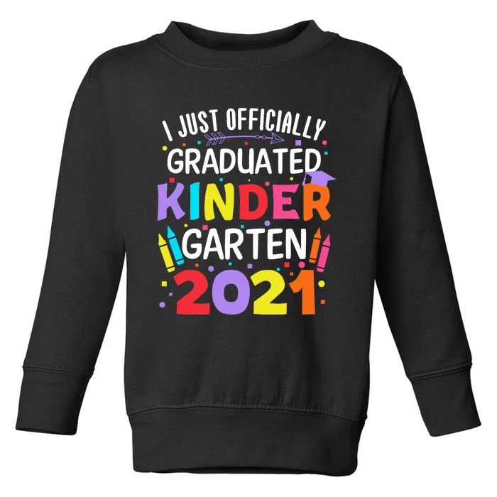 I Just Officially Graduated Kindergarten Toddler Sweatshirt