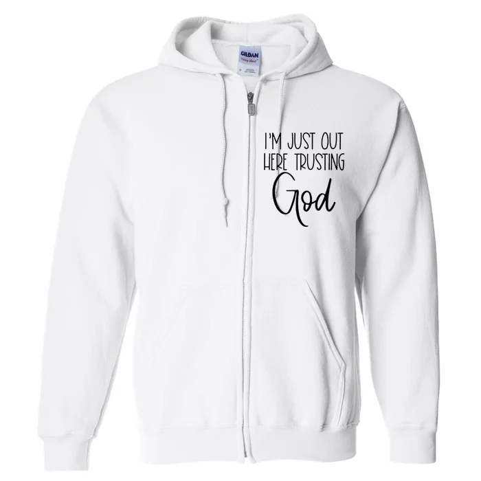 IM Just Out Here Trusting God Full Zip Hoodie