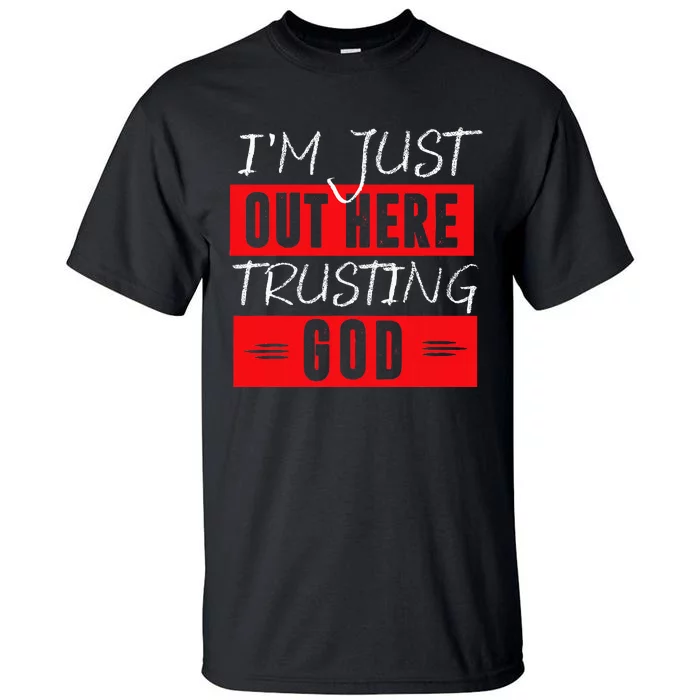 IM Just Out Here Trusting God Tall T-Shirt