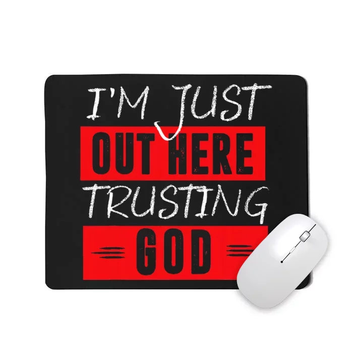 IM Just Out Here Trusting God Mousepad