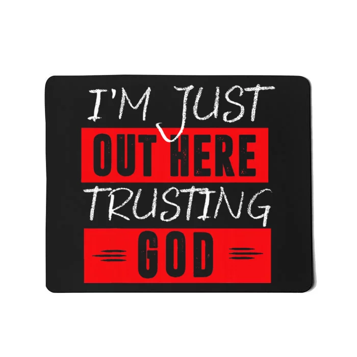 IM Just Out Here Trusting God Mousepad