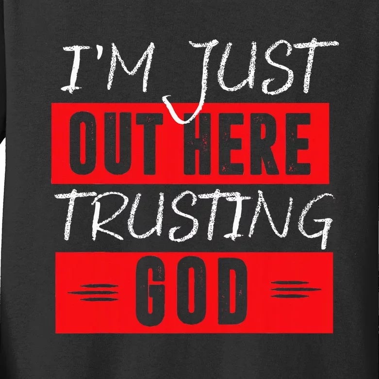 IM Just Out Here Trusting God Kids Long Sleeve Shirt