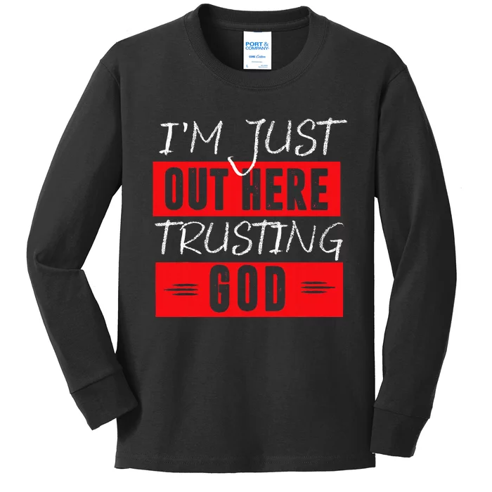 IM Just Out Here Trusting God Kids Long Sleeve Shirt