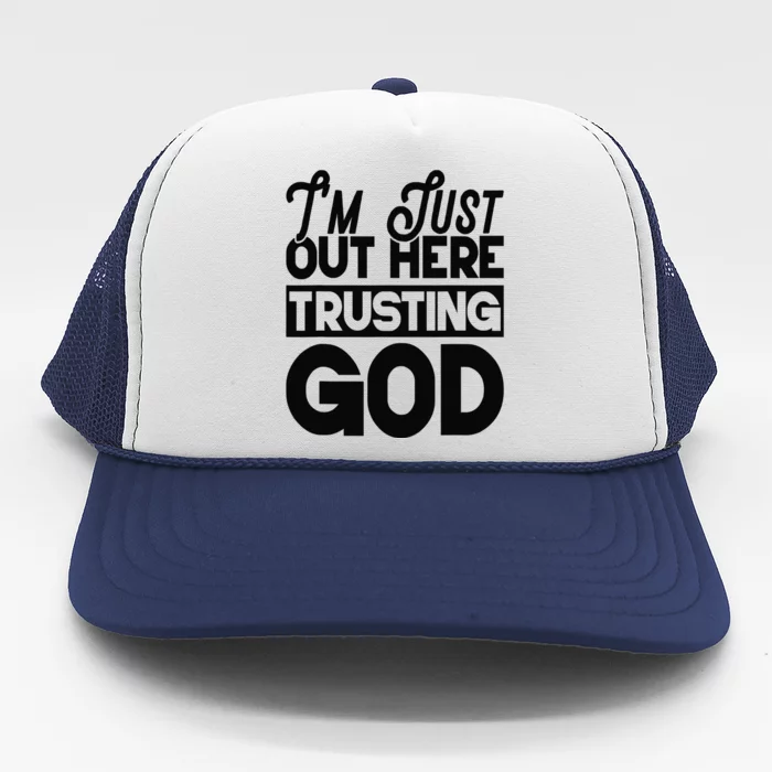 I'm Just Out Here Trusting God Trucker Hat