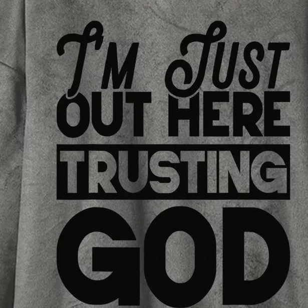 I'm Just Out Here Trusting God Hooded Wearable Blanket