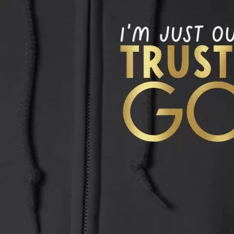 I Just Out Here Trusting God Church Bible Jesus Christians Full Zip Hoodie