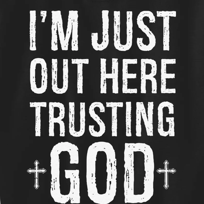 IM Just Out Here Trusting God Kids Sweatshirt