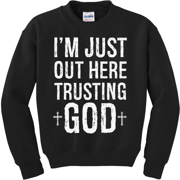 IM Just Out Here Trusting God Kids Sweatshirt