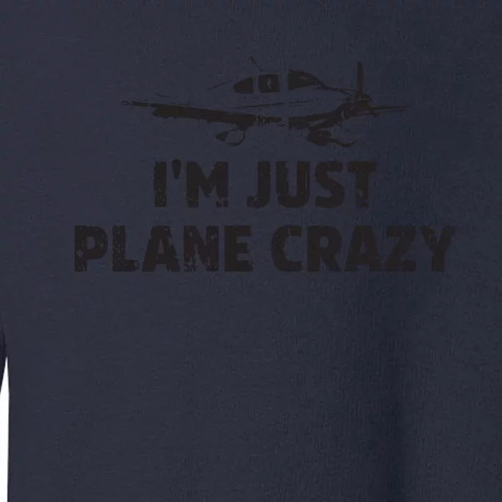 Im Just Plane Crazy Funny Airplane Pilots Toddler Sweatshirt