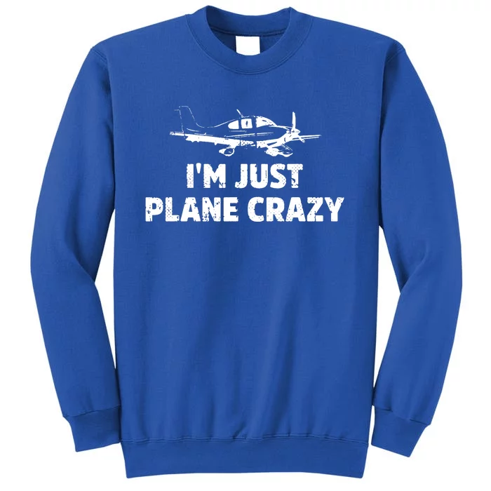 Im Just Plane Crazy Tall Sweatshirt