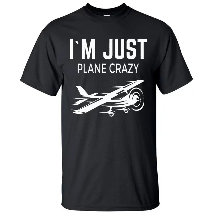 I'm Just Plane Crazy I Airplane I Plane Tall T-Shirt