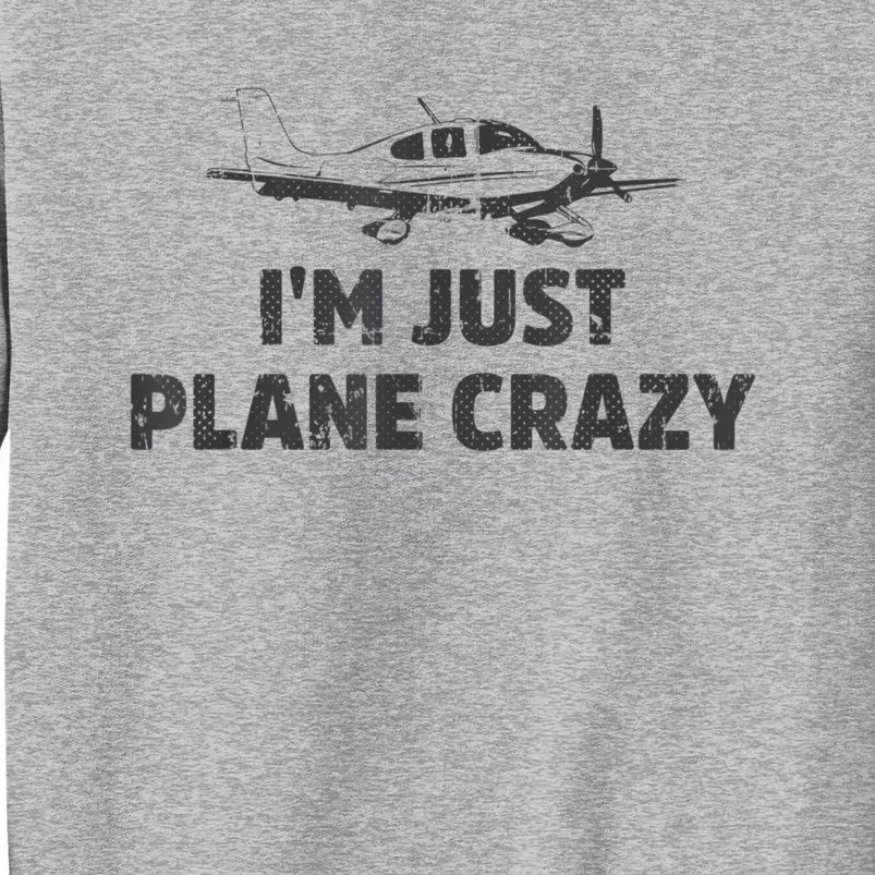 I'm Just Plane Crazy. Funny Airplane Pilots Tall Sweatshirt