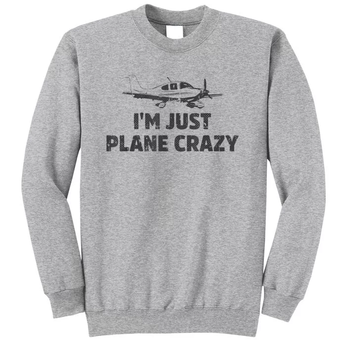 I'm Just Plane Crazy. Funny Airplane Pilots Tall Sweatshirt