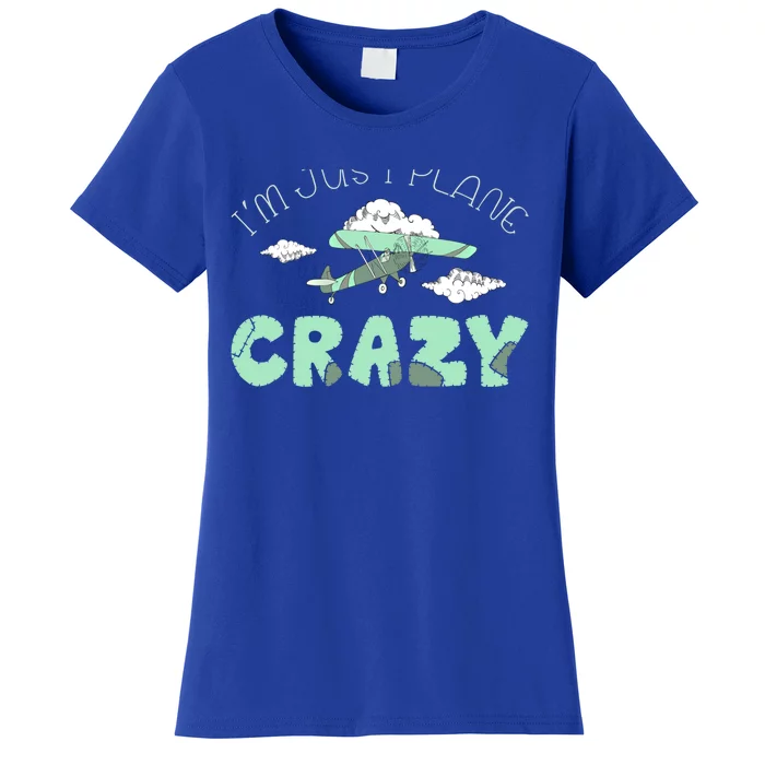 Im Just Plane Crazy Pilot Airplane Aviator Outfit Aviation Gift Women's T-Shirt